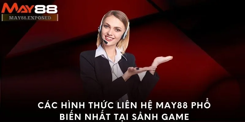 Các hình thức liên hệ May88 phổ biến nhất tại sảnh game