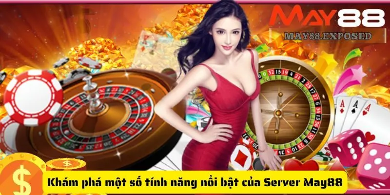 Khám phá một số tính năng nổi bật của Server May88